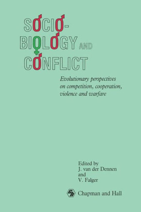 Sociobiology and Conflict: Evolutionary Perspectives on Competition, Cooperation, Violence and Warfare