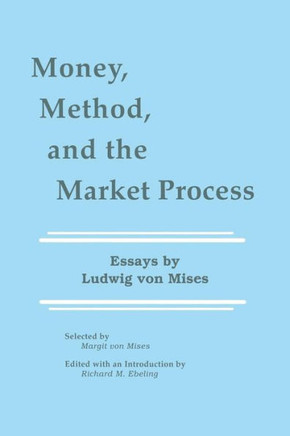 Money, Method, and the Market Process: Essays by Ludwig Von Mises