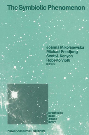 The Symbiotic Phenomenon: Proceedings of the 103rd Colloquium of the International Astronomical Union, Held in Torun, Poland, August 18-20, 1987