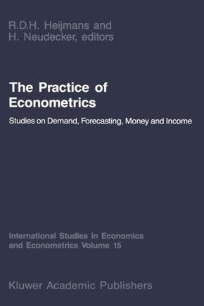 The Practice of Econometrics: Studies on Demand, Forecasting, Money and Income