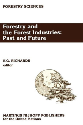 Forestry and the Forest Industries: Past and Future: Major Developments in the Forest and Forest Industry Sector Since 1947 in Europe, the USSR and No