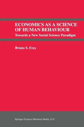 Economics as a Science of Human Behaviour: Towards a New Social Science Paradigm