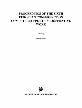 Ecscw '99: Proceedings of the Sixth European Conference on Computer Supported Cooperative Work 12-16 September 1999, Copenhagen,