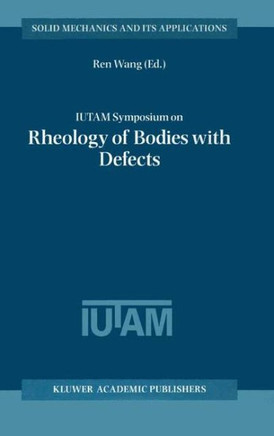 Iutam Symposium on Rheology of Bodies with Defects: Proceedings of the Iutam Symposium Held in Beijing, China, 2-5 September 1997