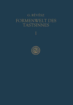 Die Formenwelt Des Tastsinnes: Erster Band Grundlegung Der Haptik Und Der Blindenpsychologie