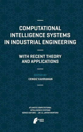 Computational Intelligence Systems in Industrial Engineering: With Recent Theory and Applications