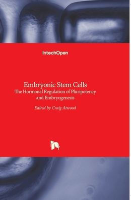 Embryonic Stem Cells: The Hormonal Regulation of Pluripotency and Embryogenesis