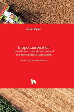 Evapotranspiration: From Measurements to Agricultural and Environmental Applications