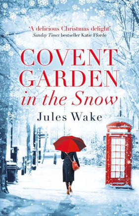 Covent Garden In The Snow: The Most Gorgeous And Heartwarming Christmas Romance Of The Year!