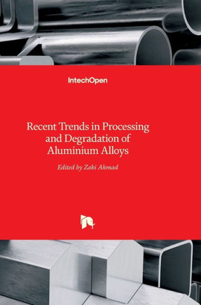 Recent Trends in Processing and Degradation of Aluminium Alloys