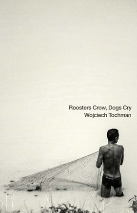 Roosters Crow, Dogs Cry (Polish Reportage Series)