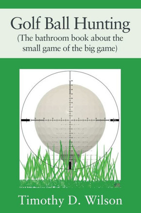 Golf Ball Hunting (The Bathroom Book About The Small Game Of The Big Game)