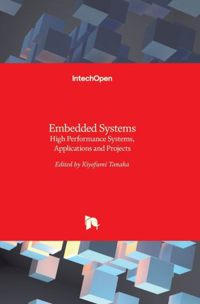 Embedded Systems: High Performance Systems, Applications and Projects