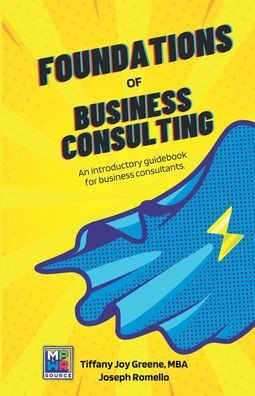The Foundations Of Business Consulting: An Introductory Guidebook For Business Consultants (Empower Source Series)