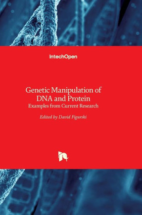 Genetic Manipulation of DNA and Protein: Examples from Current Research