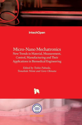 Micro-Nano Mechatronics: New Trends in Material, Measurement, Control, Manufacturing and Their Applications in Biomedical Engineering