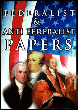 The Federalist & Anti Federalist Papers