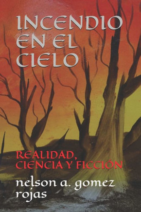 Incendio En El Cielo: Realidad, Ciencia Y Ficci?n