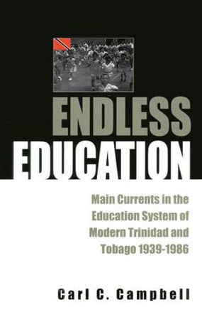 Endless Education: Main Currents in the Education System of Modern Trinidad and Tobago 1939-1986