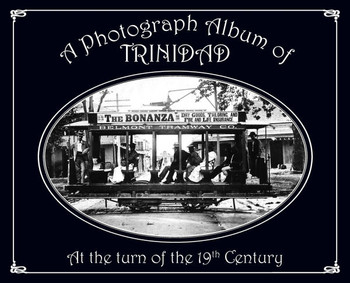 A Photograph Album of Trinidad At the Turn of the 19th Century