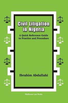 Civil Litigation in Nigeria. A Quick Reference Guide to Practice and Procedure