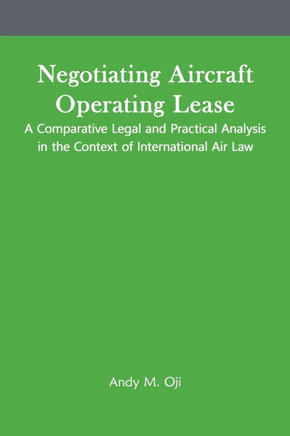 Negotiating Aircraft Operating Lease - A Comparative Legal and Practical Analysis in the Context of International Air Law