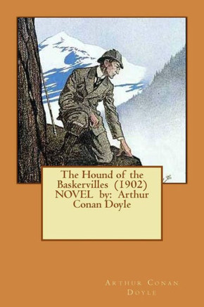 The Hound Of The Baskervilles (1902) Novel By: Arthur Conan Doyle