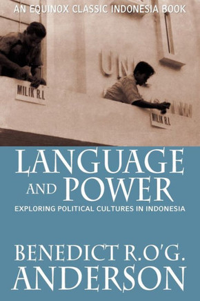 Language and Power: Exploring Political Cultures in Indonesia Language and Power: Exploring Political Cultures in Indonesia