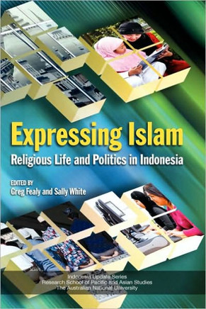Expressing Islam: Religious Life and Politics in Indonesia
