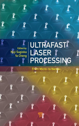 Ultrafast Laser Processing: From Micro- to Nanoscale