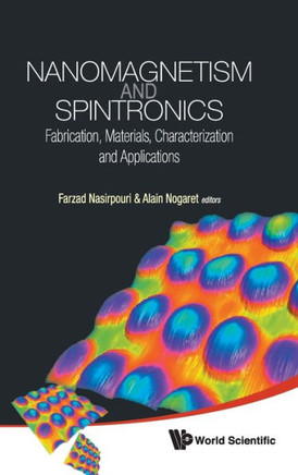 Nanomagnetism and Spintronics: Fabrication, Materials, Characterization and Applications