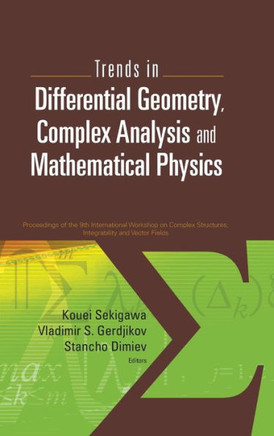 Trends in Differential Geometry, Complex Analysis and Mathematical Physics - Proceedings of 9th International Workshop on Complex Structures, Integrab