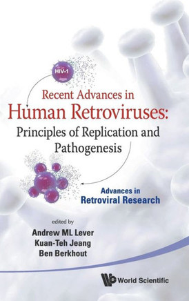 Recent Advances in Human Retroviruses: Principles of Replication and Pathogenesis - Advances in Retroviral Research