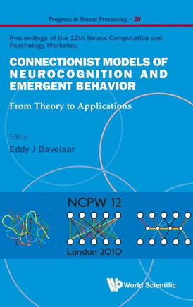 Connectionist Models of Neurocognition and Emergent Behavior: From Theory to Applications - Proceedings of the 12th Neural Computation and Psychology