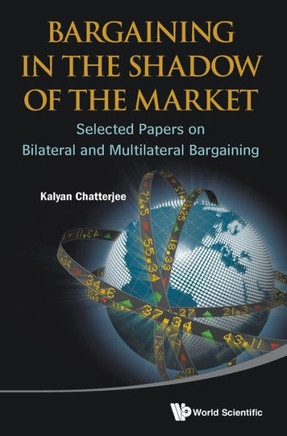 Bargaining in the Shadow of the Market: Selected Papers on Bilateral and Multilateral Bargaining