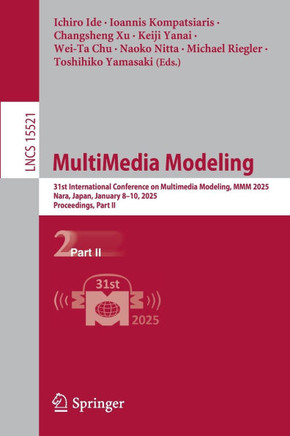 MultiMedia Modeling: 31st International Conference on Multimedia Modeling, MMM 2025, Nara, Japan, January 8-10, 2025, Proceedings, Part II
