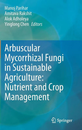 Arbuscular Mycorrhizal Fungi in Sustainable Agriculture: Nutrient and Crop Management