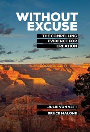 Without Excuse: The Compelling Evidence For Creation Without Excuse: The Compelling Evidence For Creation