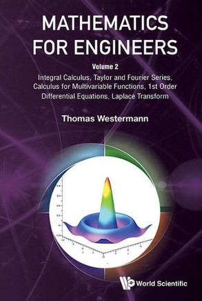 Mathematics for Engineers - Volume 2: Integral Calculus, Taylor and Fourier Series, Calculus for Multivariable Functions, 1st Order Differential Equat