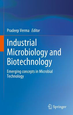 Industrial Microbiology and Biotechnology: Emerging Concepts in Microbial Technology