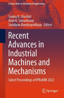 Recent Advances in Industrial Machines and Mechanisms: Select Proceedings of Ipromm 2022
