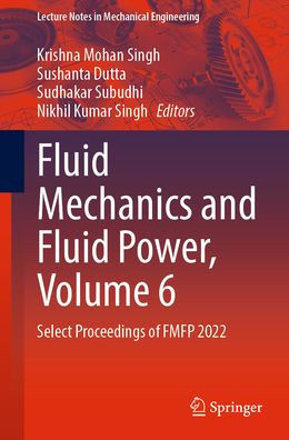 Fluid Mechanics and Fluid Power, Volume 6: Select Proceedings of Fmfp 2022
