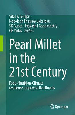 Pearl Millet in the 21st Century: Food-Nutrition-Climate Resilience-Improved Livelihoods