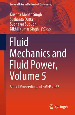 Fluid Mechanics and Fluid Power, Volume 5: Select Proceedings of Fmfp 2022