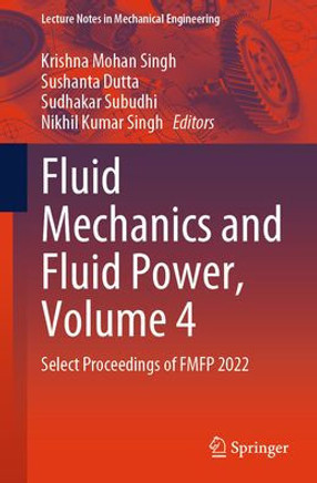 Fluid Mechanics and Fluid Power, Volume 4: Select Proceedings of Fmfp 2022