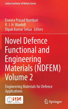 Novel Defence Functional and Engineering Materials (Ndfem) Volume 2: Engineering Materials for Defence Applications