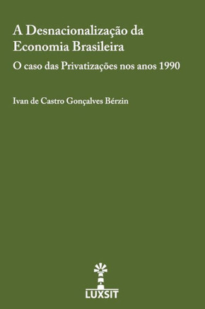 A Desnacionalizacao da Economia Brasileira: O caso das Privatizacoes nos anos 1990