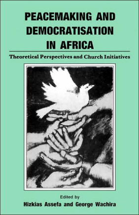 Peacemaking and Democratisation in Africa. Theoretical Perspectives and Church Initiatives