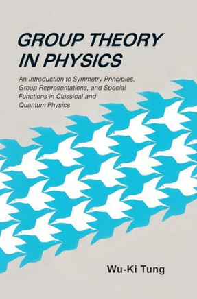 Group Theory in Physics: An Introduction to Symmetry Principles, Group Representations, and Special Functions in Classical and Quantum Physics