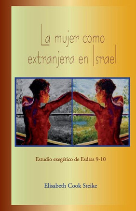 La mujer como extranjera en Israel: Estudio exeg?tico de Esdras 9-10